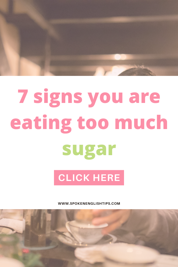 7 signs you are eating too much sugar